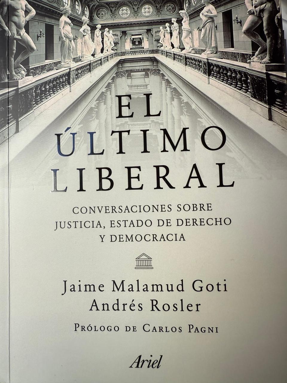 A propósito del libro: “el último liberal: conversaciones sobre justicia, estado de derecho y democracia”  (jaime malamud goti/andrés rosler)